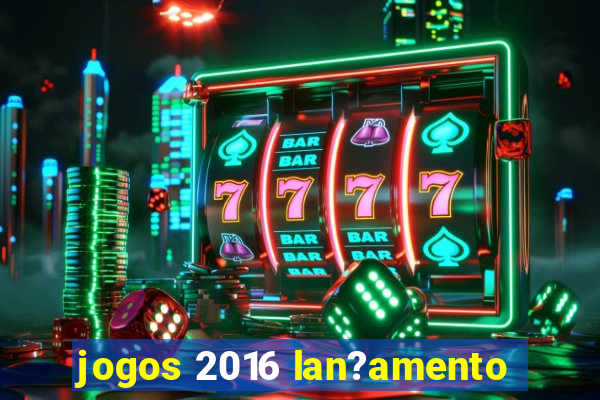 jogos 2016 lan?amento