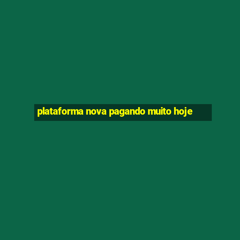 plataforma nova pagando muito hoje