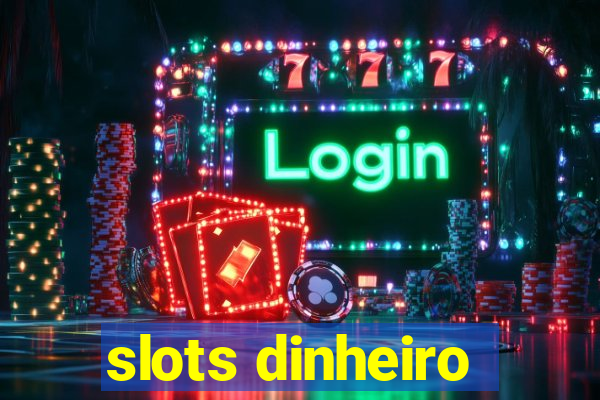 slots dinheiro