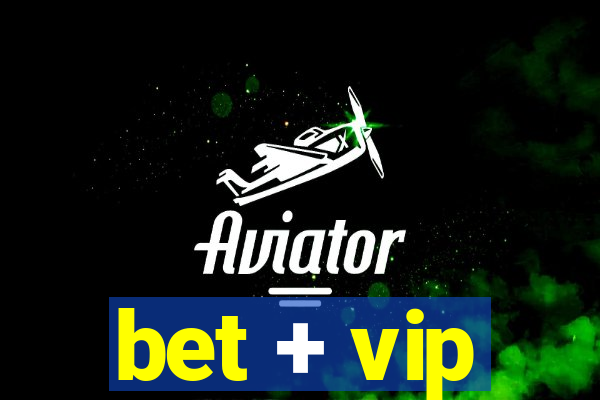 bet + vip