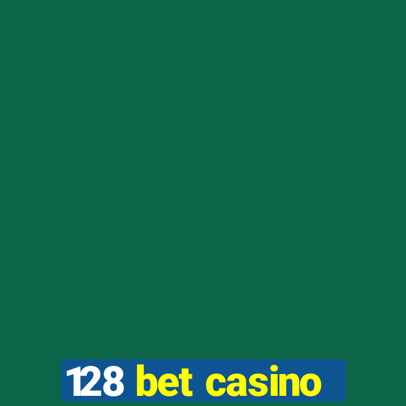 128 bet casino