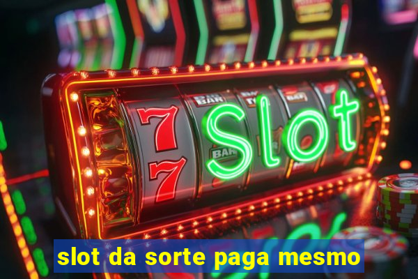 slot da sorte paga mesmo