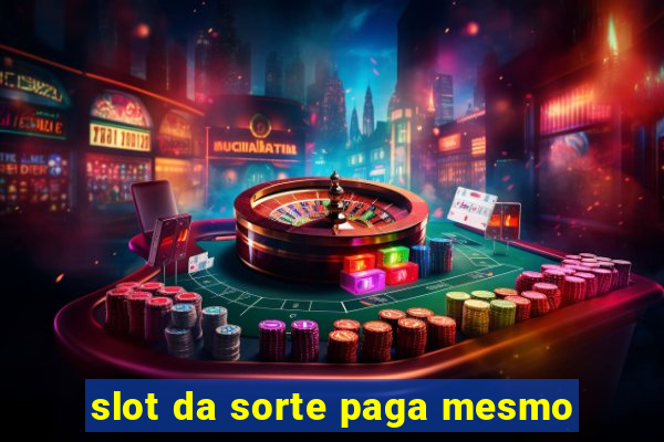 slot da sorte paga mesmo