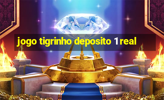 jogo tigrinho deposito 1 real