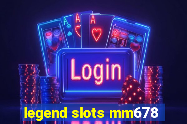 legend slots mm678