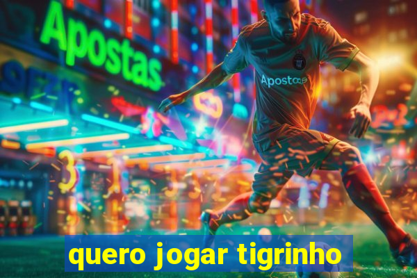 quero jogar tigrinho