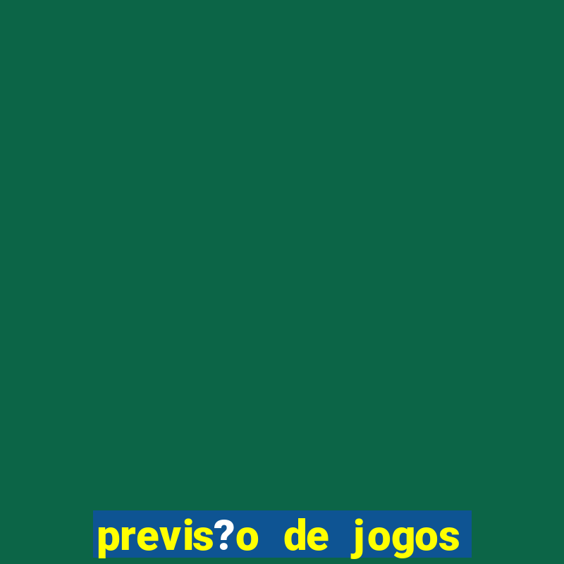 previs?o de jogos de hoje