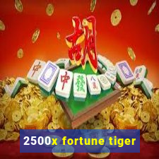 2500x fortune tiger