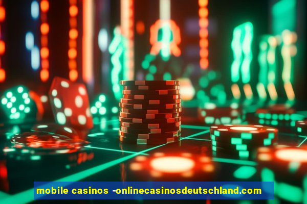 mobile casinos -onlinecasinosdeutschland.com