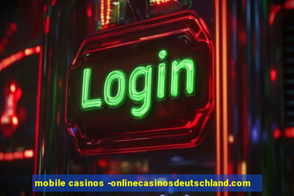 mobile casinos -onlinecasinosdeutschland.com