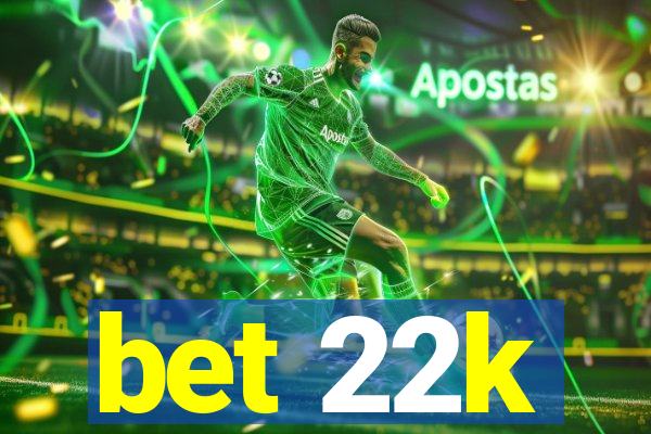 bet 22k