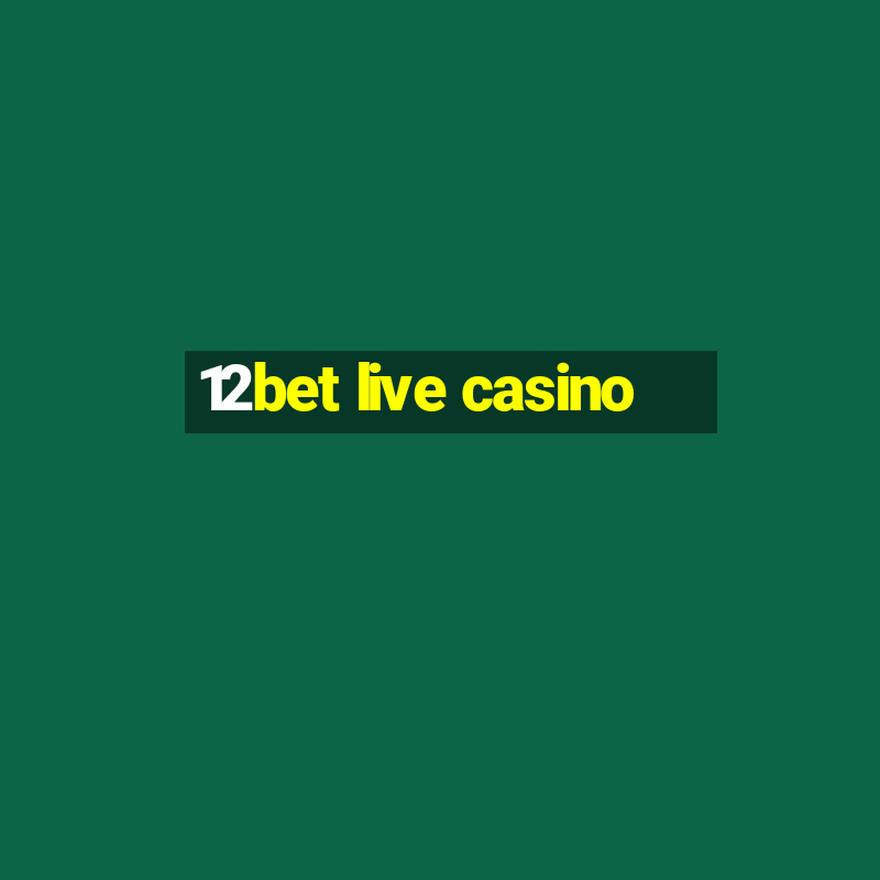 12bet live casino