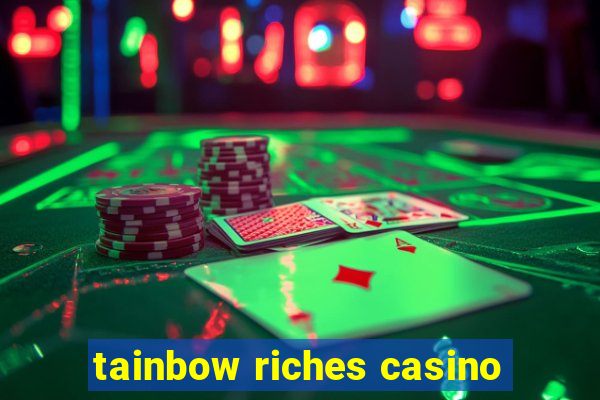 tainbow riches casino