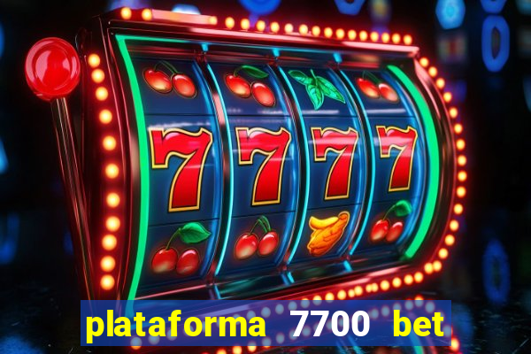 plataforma 7700 bet é confiável