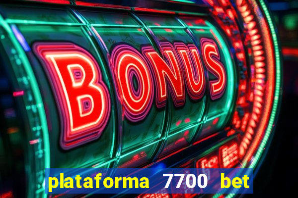 plataforma 7700 bet é confiável