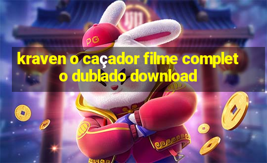 kraven o caçador filme completo dublado download