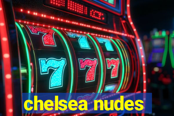 chelsea nudes