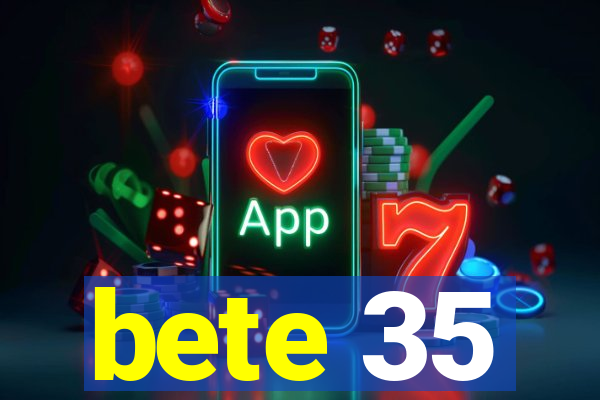 bete 35