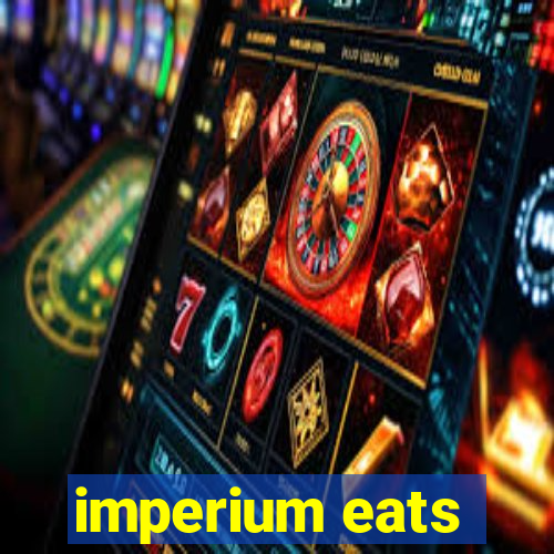 imperium eats