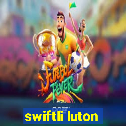 swiftli luton