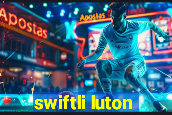 swiftli luton