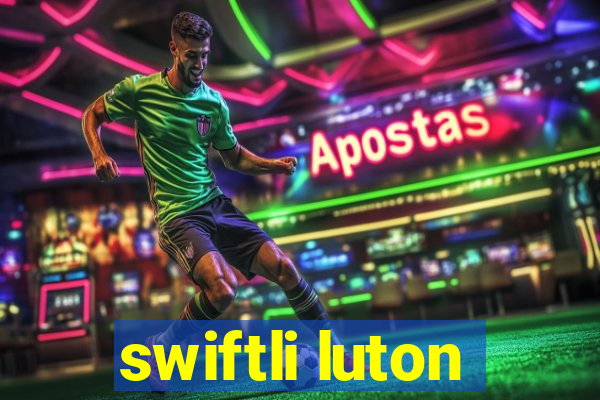 swiftli luton