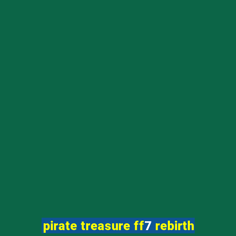 pirate treasure ff7 rebirth