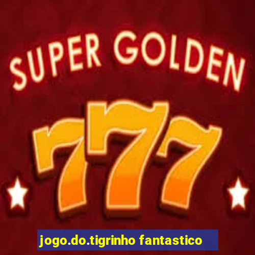 jogo.do.tigrinho fantastico