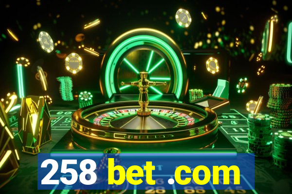 258 bet .com