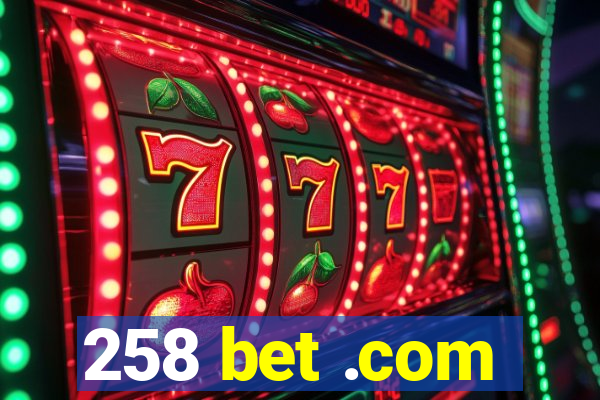 258 bet .com