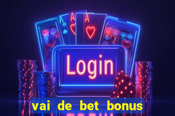 vai de bet bonus de cadastro