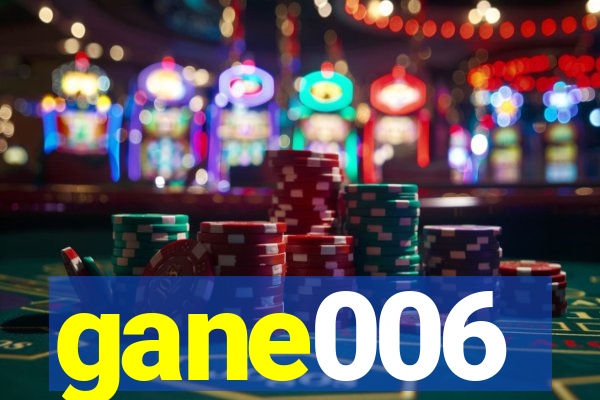 gane006