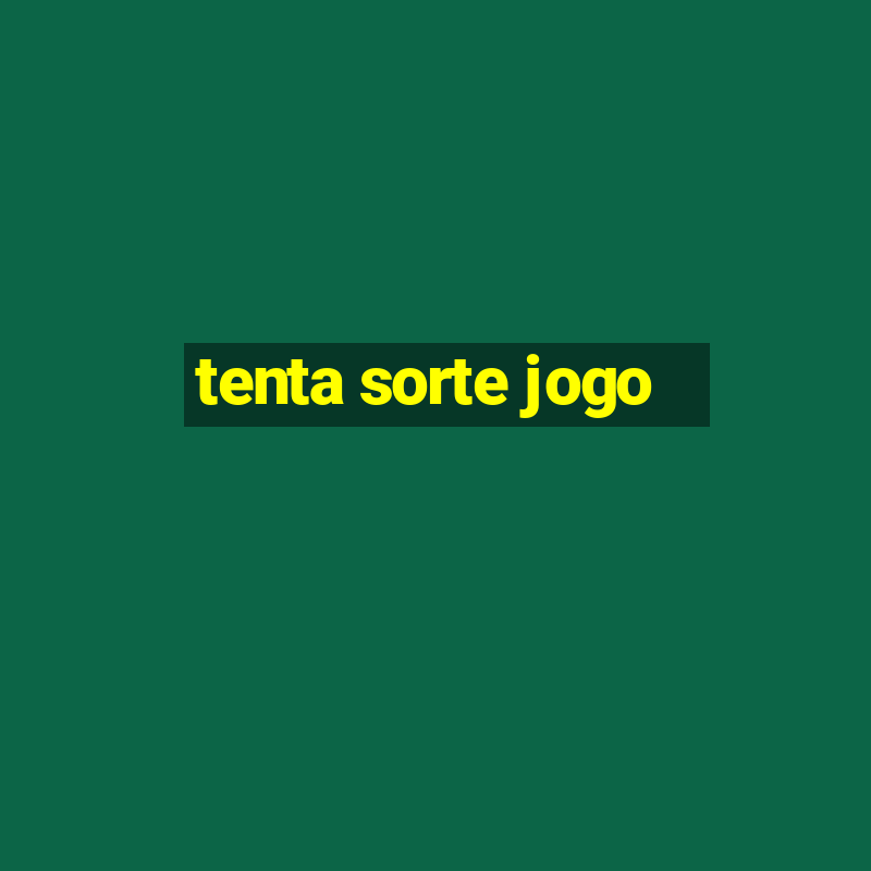 tenta sorte jogo