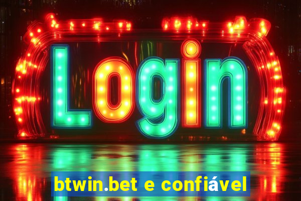 btwin.bet e confiável