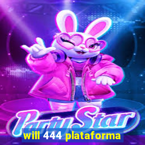 will 444 plataforma