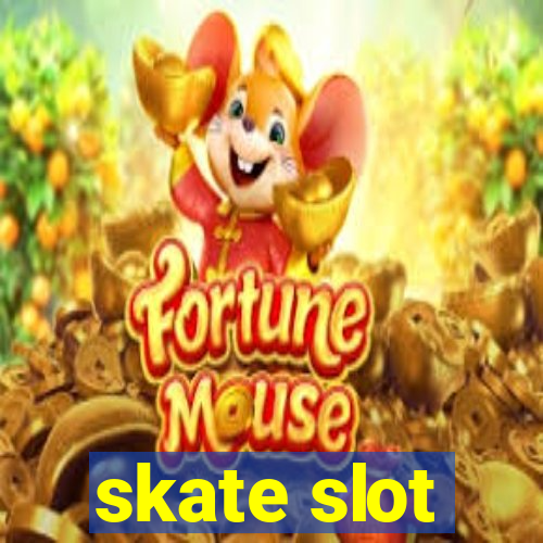 skate slot