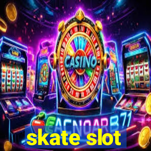 skate slot