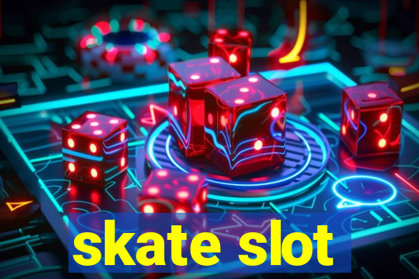 skate slot