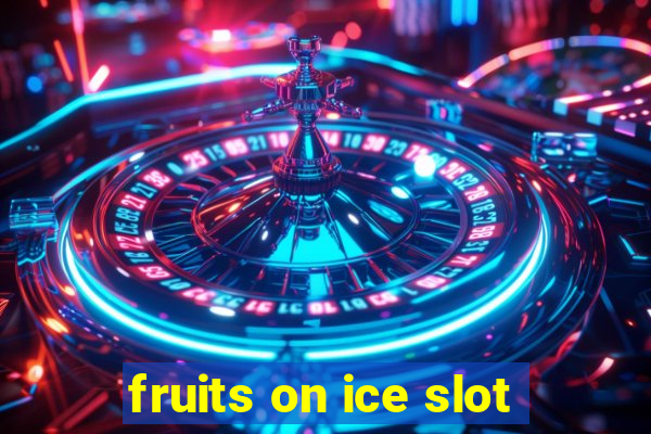 fruits on ice slot