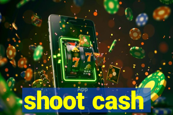 shoot cash