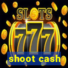 shoot cash