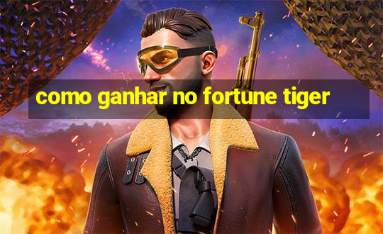 como ganhar no fortune tiger