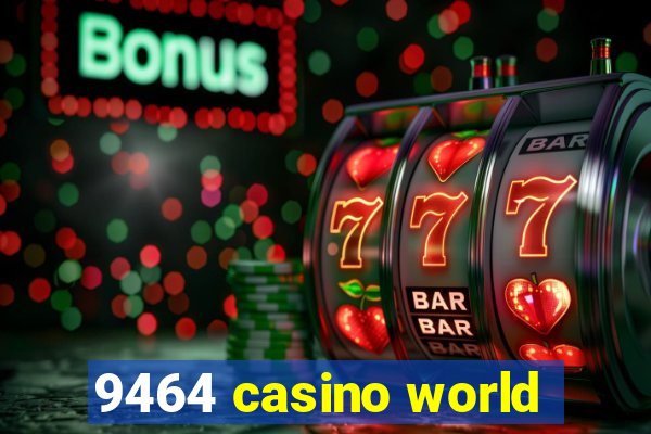 9464 casino world