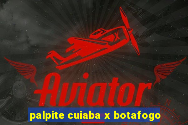 palpite cuiaba x botafogo