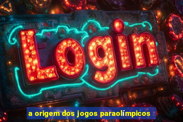 a origem dos jogos paraolímpicos