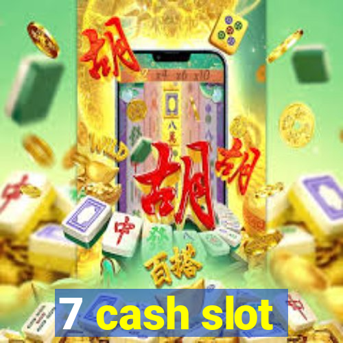 7 cash slot