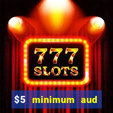 $5 minimum aud deposit creditcard aus casino online