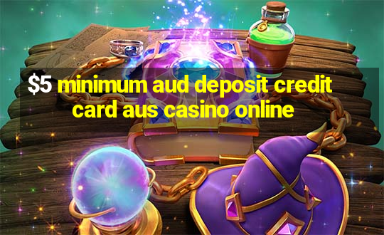 $5 minimum aud deposit creditcard aus casino online