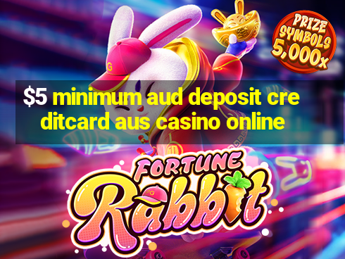 $5 minimum aud deposit creditcard aus casino online