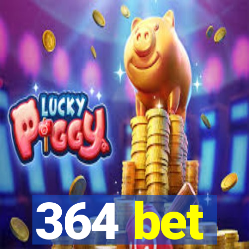 364 bet